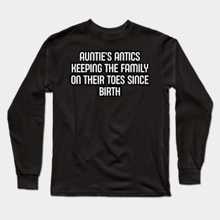 Auntie's Antics Keeping the Family on Their Toes Since Birth Long Sleeve T-Shirt